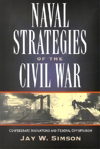 Naval Strategies Of The Civil War, De Jay W. Simson. Editorial Cumberland House Publishing Us, Tapa Blanda En Inglés
