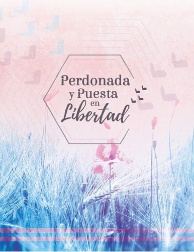 Libro: Perdonada Y Puesta En Libertad (spanish Edition)