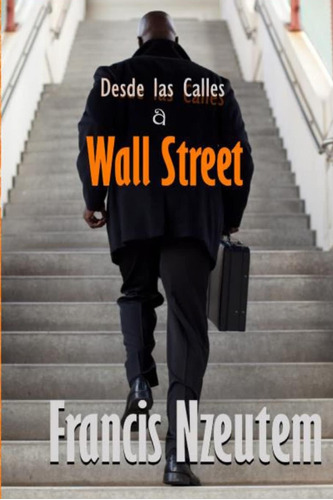 Libro: Desde Las Calles A Wall Street (spanish Edition)