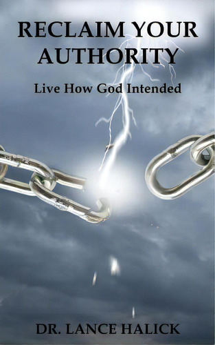Reclaim Your Authority: Live How God Intended, De Halick, Lance. Editorial Lightning Source Inc, Tapa Blanda En Inglés