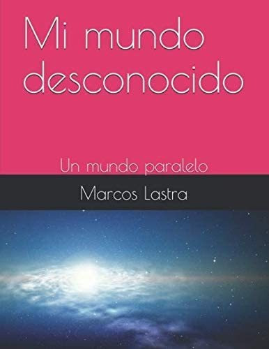 Libro: Mi Mundo Desconocido: Un Mundo Paralelo (spanish Edit