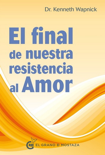 El Final De Nuestra Resistencia Al Amor - Kenneth Wapnick