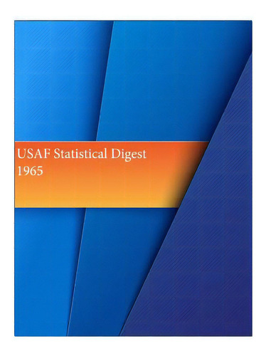 Usaf Statistical Digest 1965, De Office Of Air Force History And U. S. Ai. Editorial Createspace, Tapa Blanda En Inglés