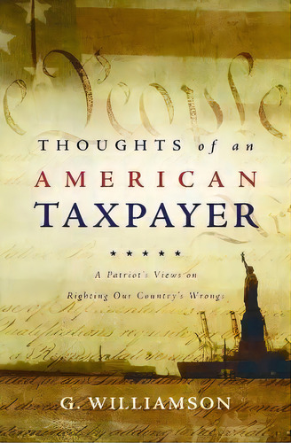 Thoughts Of An American Taxpayer : A Patriot's Views On Righting Our Country's Wrongs, De G Williamson. Editorial Strategic Book Publishing, Tapa Blanda En Inglés