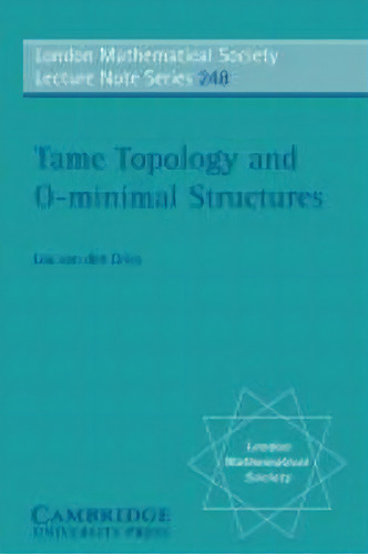Tame Topology And O-minimal Structures, De Lou Van Den Dries. Editorial Cambridge University Press, Tapa Blanda En Inglés