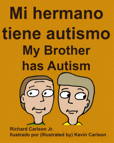 Mi Hermano Tiene Autismo My Brother Has Autism (spanish Edition), De Carlson, Kevin. Editorial Createspace, Tapa Blanda En Español