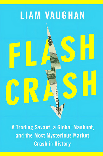 Flash Crash: A Trading Savant, A Global Manhunt, And The Most Mysterious Market Crash In History, De Vaughan, Liam., Vol. 1. Editorial Doubleday, Tapa Dura En Inglés