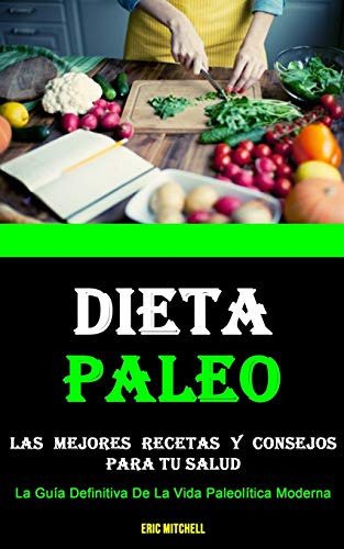 Dieta Paleo: Las Mejores Recetas Y Consejos Para Tu Salud -l