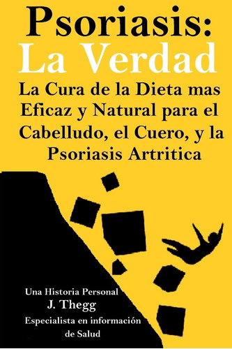 Libro: Psoriasis: La Verdad: La Cura De La Dieta Más Eficaz 