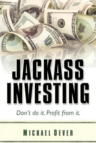 Jackass Investing, De Mr Michael Dever. Editorial Ignite Llc, Tapa Blanda En Inglés