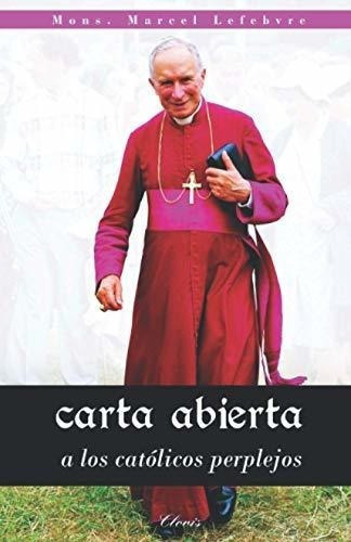 Carta Abierta A Los Catolicos Perplejos - Lefebvre,, De Lefebvre, Mons Mar. Editorial Independently Published En Español
