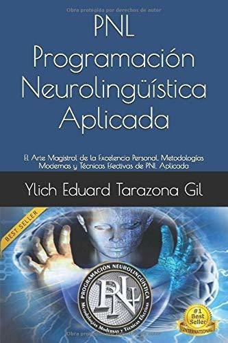Pnl - Programacion Neurolinguistica Aplicada El Art, De Tarazona Gil, Ylich Edu. Editorial Independently Published En Español