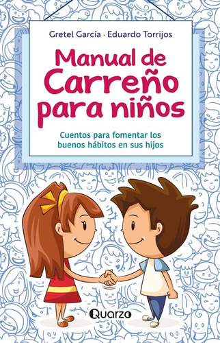 Manual De Carreño Para Niños. Cuentos Para Fomentar Los Buenos Hábitos En Sus Hijos / 2 Ed., De Garcia, Gretel / Torrijos, Eduardo. Editorial Quarzo Infantil, Tapa Blanda En Español, 2023