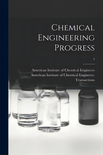 Chemical Engineering Progress; 3, De American Institute Of Chemical Engine. Editorial Legare Street Pr, Tapa Blanda En Inglés