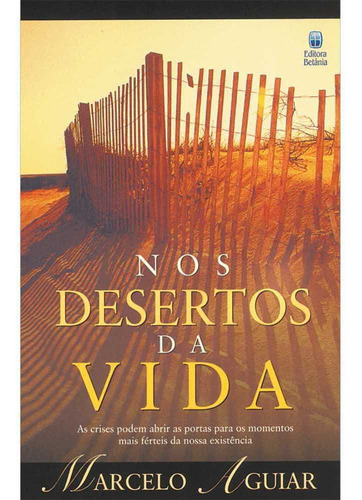 Livro Nos Desertos Da Vida, De Marcelo Aguiar. Editora Betania Em Português