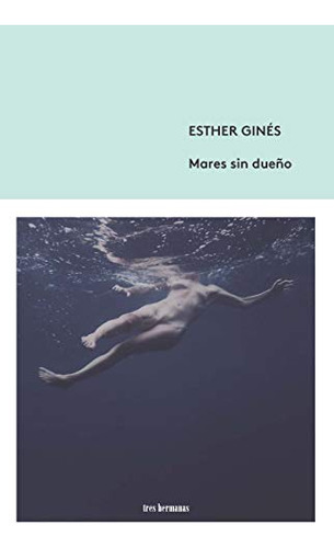 Libro Mares Sin Dueño De Ginés Esther Tres Hermanas