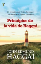 Comprar Principios De La Vida De Haggai 13 Principios De Exito Del ¿, De John Edmund Haggai. Editorial Patmos En Español