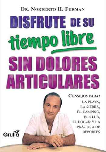 Disfrute De Su Tiempo Libre Sin Dolores Articulares, De Furman, Norberto Hugo. Editorial La Grulla, Tapa Tapa Blanda En Español