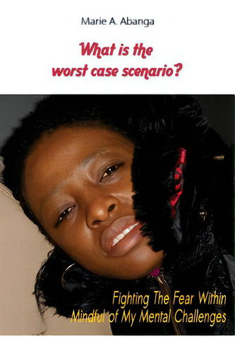 What Is The Worst Case Scenario?: Fighting The Fear Within Mindful Of My Mental Challenges, De Gamble, Amy. Editorial Createspace, Tapa Blanda En Inglés