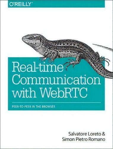 Realtime Communication With Webrtc: Peer-to-peer In The Browser, De Salvatore Loreto., Vol. 1. Editorial Oreilly Media Inc Usa, Tapa Blanda En Inglés