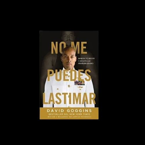 No Me Puedes Lastimar: Domina Tu Mente - David Goggins