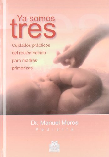 Libro Ya Somos Tres. Cuidados Prácticos Del Recién Nacido (c