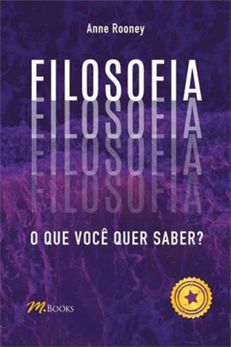 Filosofia: O Que Você Quer Saber?: O Que Você Quer Saber?, De Rooney, Anne. Editora M.books, Capa Mole Em Português