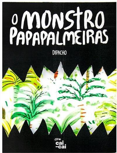O Monstro Papapalmeiras - 1ªed.(2021), De Dipacho. Editora Cai-cai, Capa Mole, Edição 1 Em Português, 2021