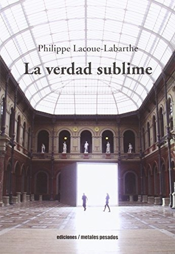 Verdad Sublime, La, De Lacoue Labarthe, Philippe. Editorial Metales Pesados En Español