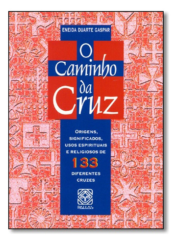 O Caminho Da Cruz, De Eneida Duarte Gaspar. Editora Pallas Em Português