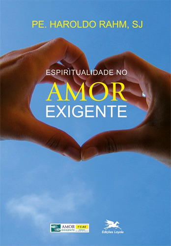 Espiritualidade no amor exigente, de Rahm, Haroldo J.. Editora Associação Nóbrega de Educação e Assistência Social, capa mole em português, 2012