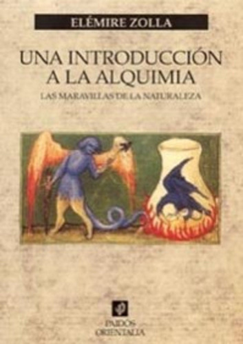 Una introducción a la alquimia: Las maravillas de la naturaleza, de Zolla, Elémire. Serie Orientalia Editorial Paidos México, tapa blanda en español, 2003