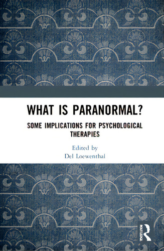 What Is Paranormal?: Some Implications For Psychological Therapies, De Loewenthal, Del., Vol. 1. Editorial Routledge, Tapa Dura En Inglés
