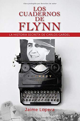 Libro : Los Cuadernos De Flynn La Historia Secreta De Gardel