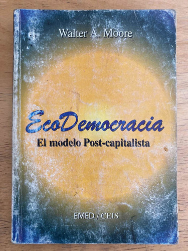 Ecodemocracia El Modelo Post Capitalista - Moore, Walter