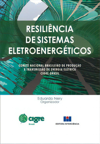 Resiliência De Sistemas Eletroenergéticos, De Cigré-brasil. Editora Interciência, Capa Mole, Edição 1 Em Português, 2019