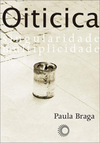 Hélio Oiticica: Singularidade, Multiplicidade, De Braga, Paula. Editora Perspectiva, Capa Mole, Edição 1ª Edição - 2013 Em Português