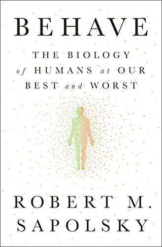 Book : Behave The Biology Of Humans At Our Best And Worst -