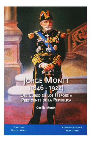 Jorge Montt (1846-1922). Del Curso  Héroes A Presidente 