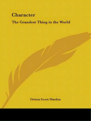 Character: The Grandest Thing In The World, De Marden, Orison Swett. Editorial Kessinger Pub Llc, Tapa Blanda En Inglés