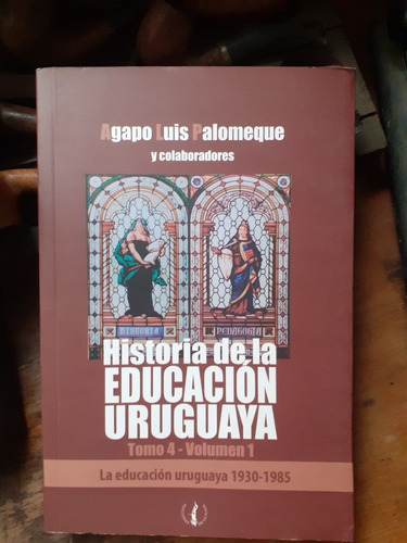 Historia De La Educación Uruguaya 1930-1985/ A. Palomeque