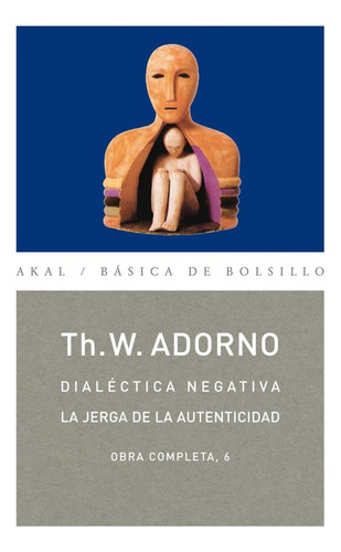 Dialéctica Negativa - Obras 06, Adorno, Ed. Akal