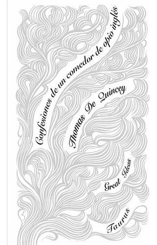 Confesiones De Un Comedor De Opio Ingles - Thomas De Quincey, De Thomas De Quincey. Editorial Taurus En Español