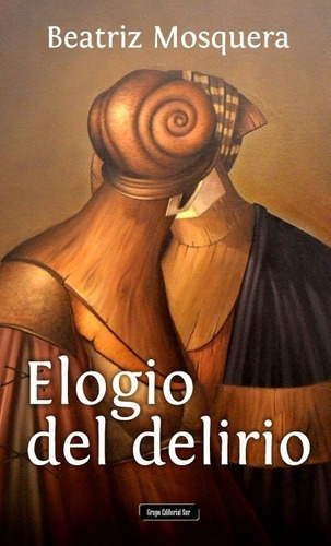 Elogio Del Delirio - Beatriz Mosquera, De Beatriz Mosquera. Grupo Editorial Sur En Español