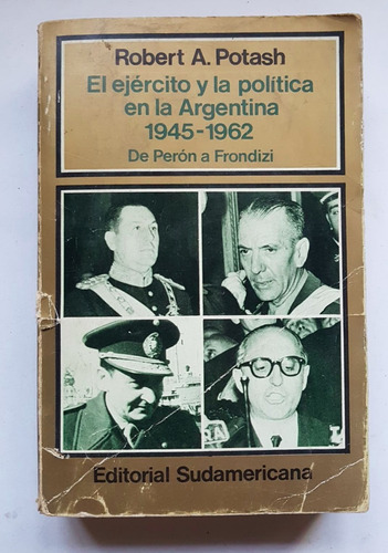 El Ejército Y La Politica Argentina 1945-1962, Potash