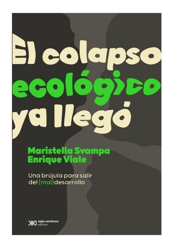 El Colapso Ecologico Ya Llego - Svampa Maristella - Libro