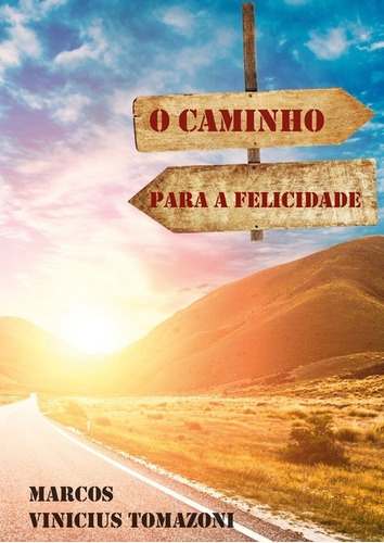 O Caminho Para A Felicidade, De Marcos Vinicius Tomazoni. Série Não Aplicável, Vol. 1. Editora Clube De Autores, Capa Mole, Edição 1 Em Português, 2020