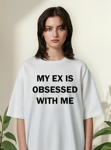 Remera My Ex Is Obsessed With Me Frase Personalizada Unisex