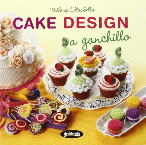 Cake Design A Ganchillo (manualidades) / Wilma Strabello