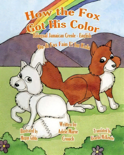 How The Fox Got His Color Bilingual Jamaican Creole English, De Adele Marie Crouch. Editorial Createspace Independent Publishing Platform, Tapa Blanda En Inglés